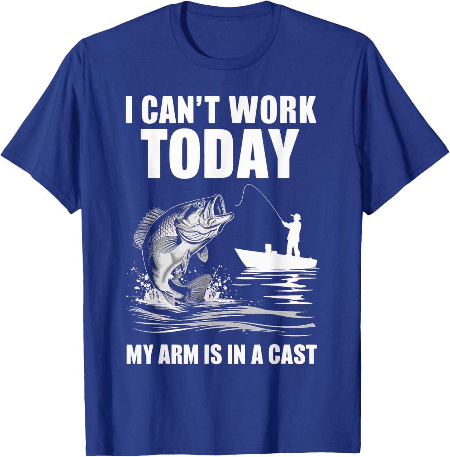 I Can't Work Today My Arm Is In A Cast Fishing T-Shirt - T-Shirt | Royal