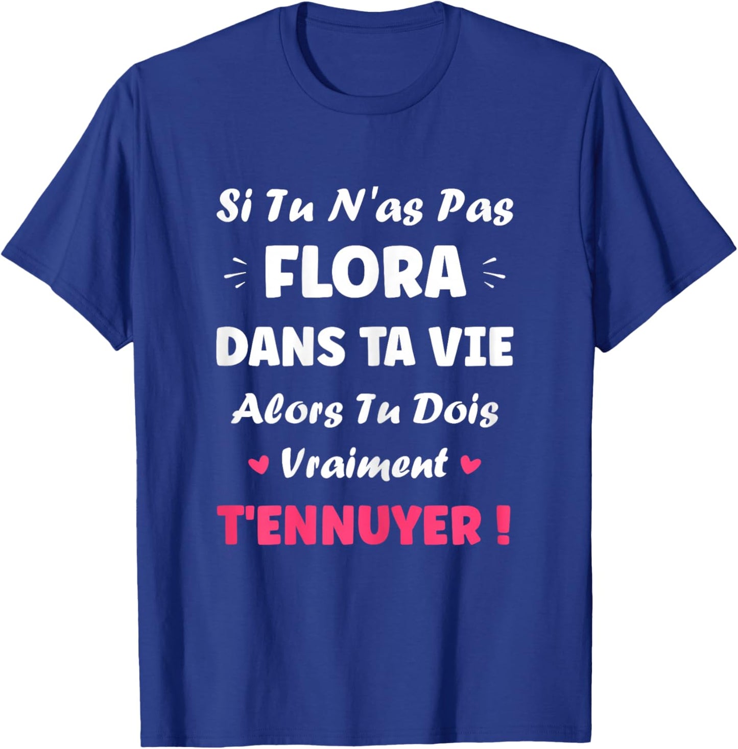 SI Pas de Flora Fille prénom Humour personnalisé Flora T-Shirt - T-Shirt | Royal