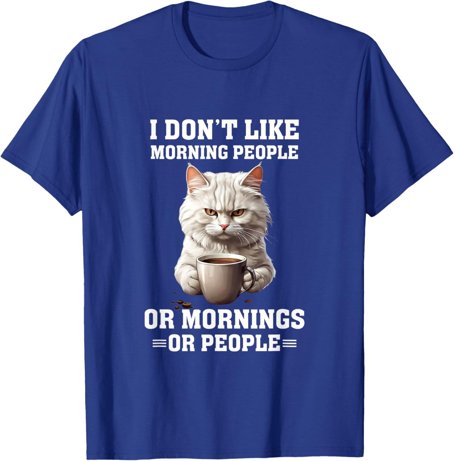 I Don't Like Morning People Funny Cat Coffee Lover T-Shirt - T-Shirt | Royal