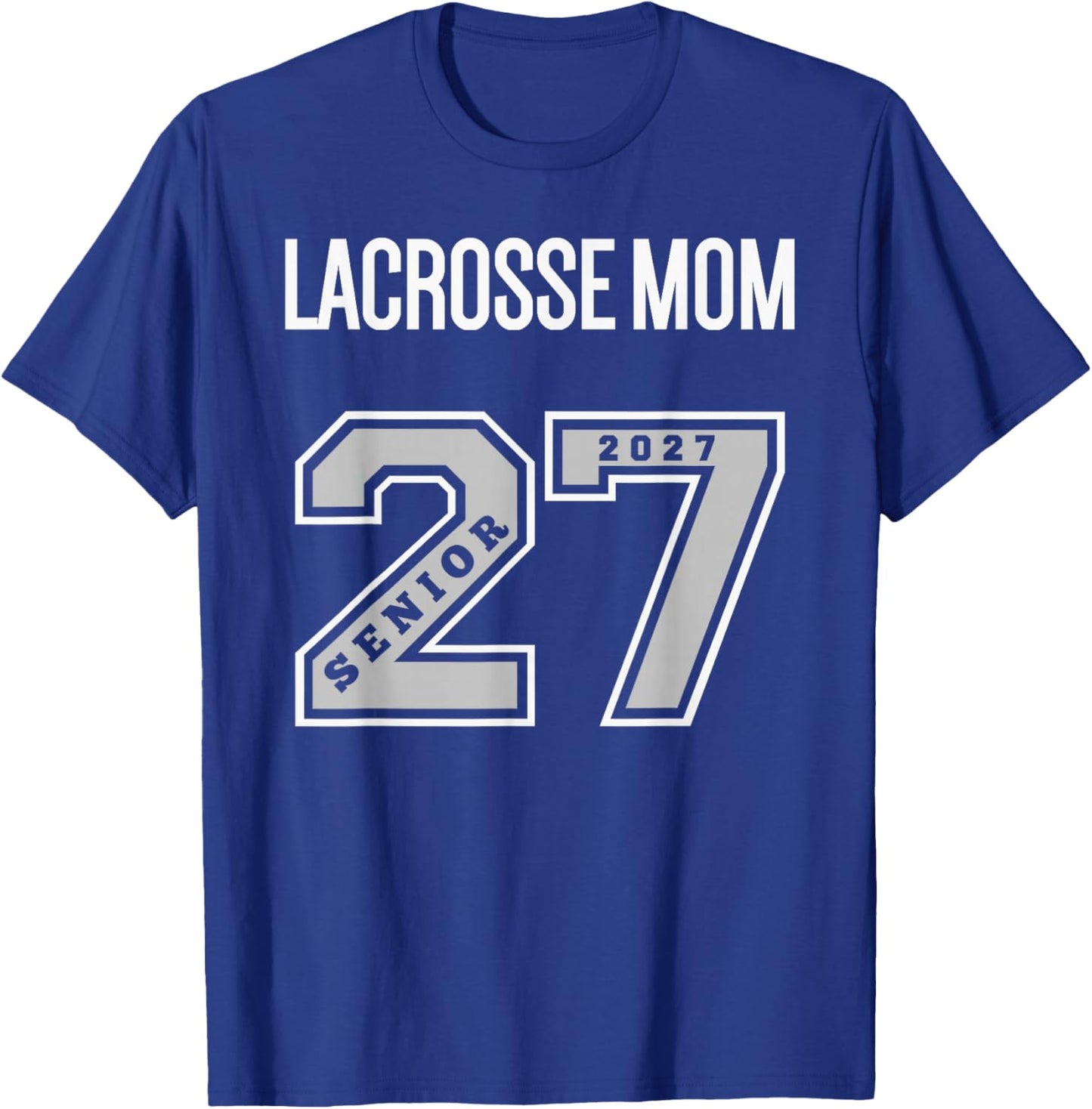 2027 Senior Lacrosse Mom - Class of 27 Senior Mom Lacrosse T-Shirt - T-Shirt | Royal