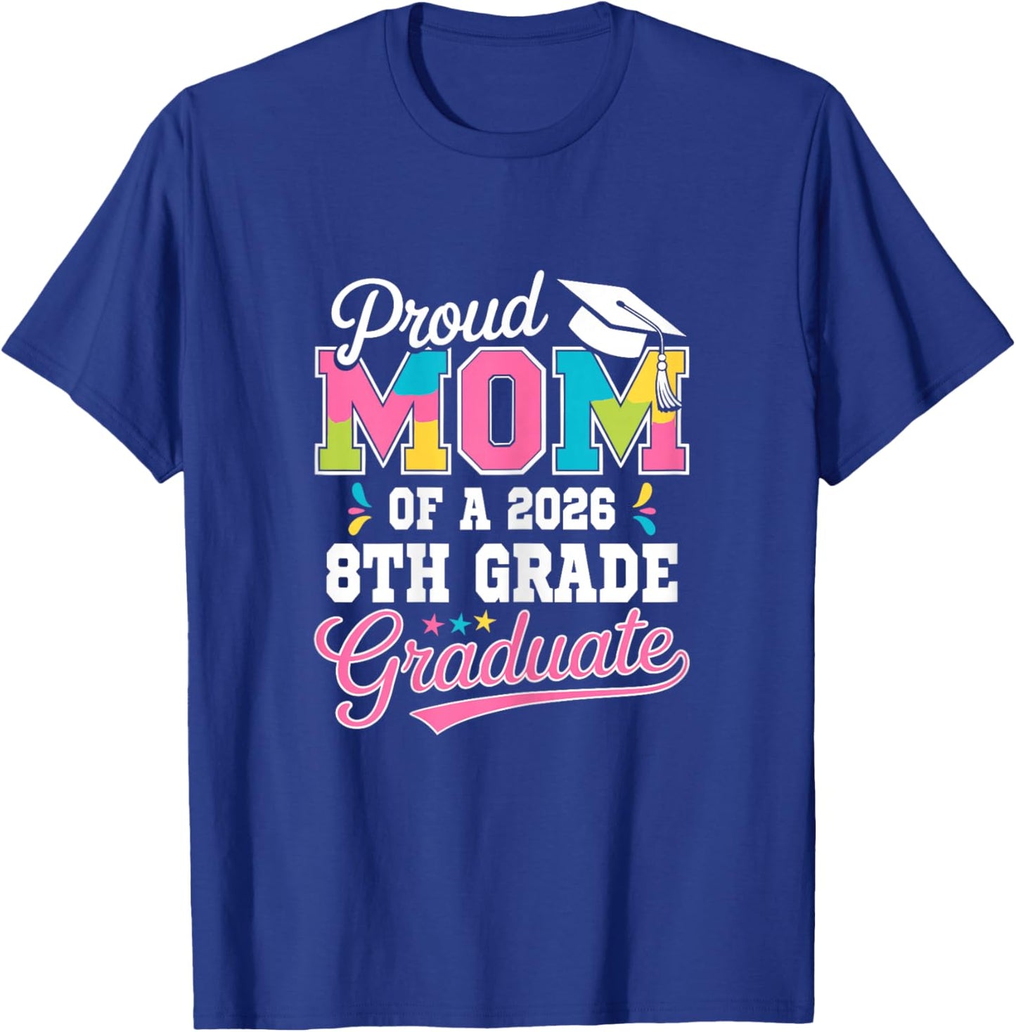 Proud Mom of a 2026 8th Grade Graduate Class of 2026 T-Shirt - T-Shirt | Royal