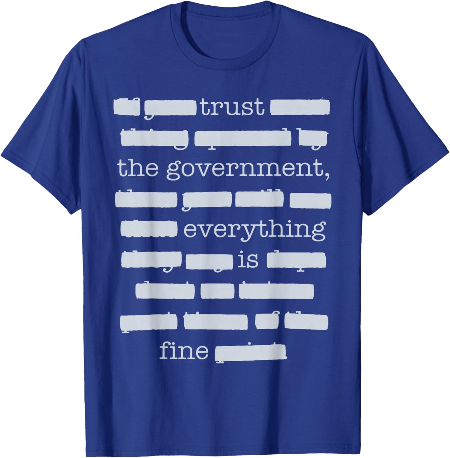 Everything is Fine Trust Your Government Political T-Shirt - T-Shirt | Royal