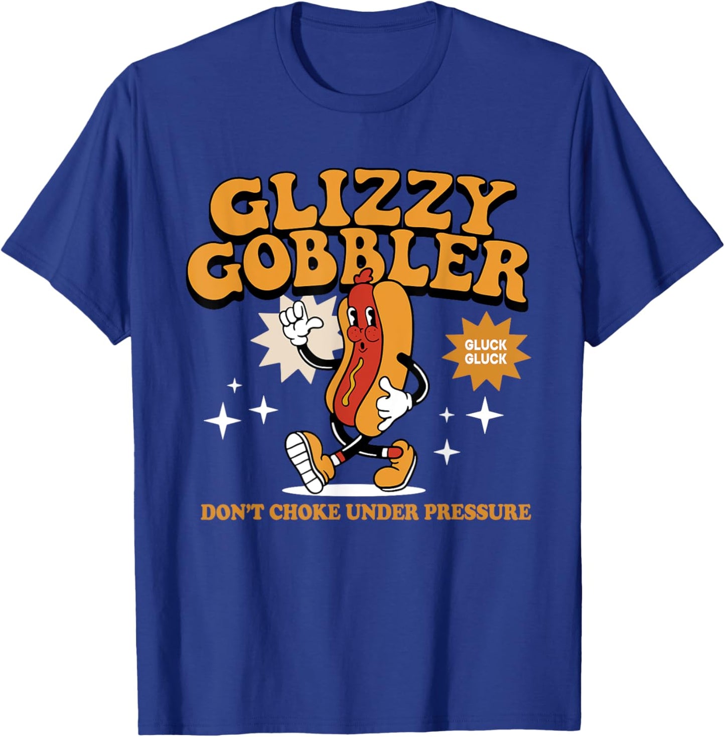 Glizzy Gobbler Don't Choke Under Pressure, Funny Hot Dog Women T-Shirt - T-Shirt | Royal