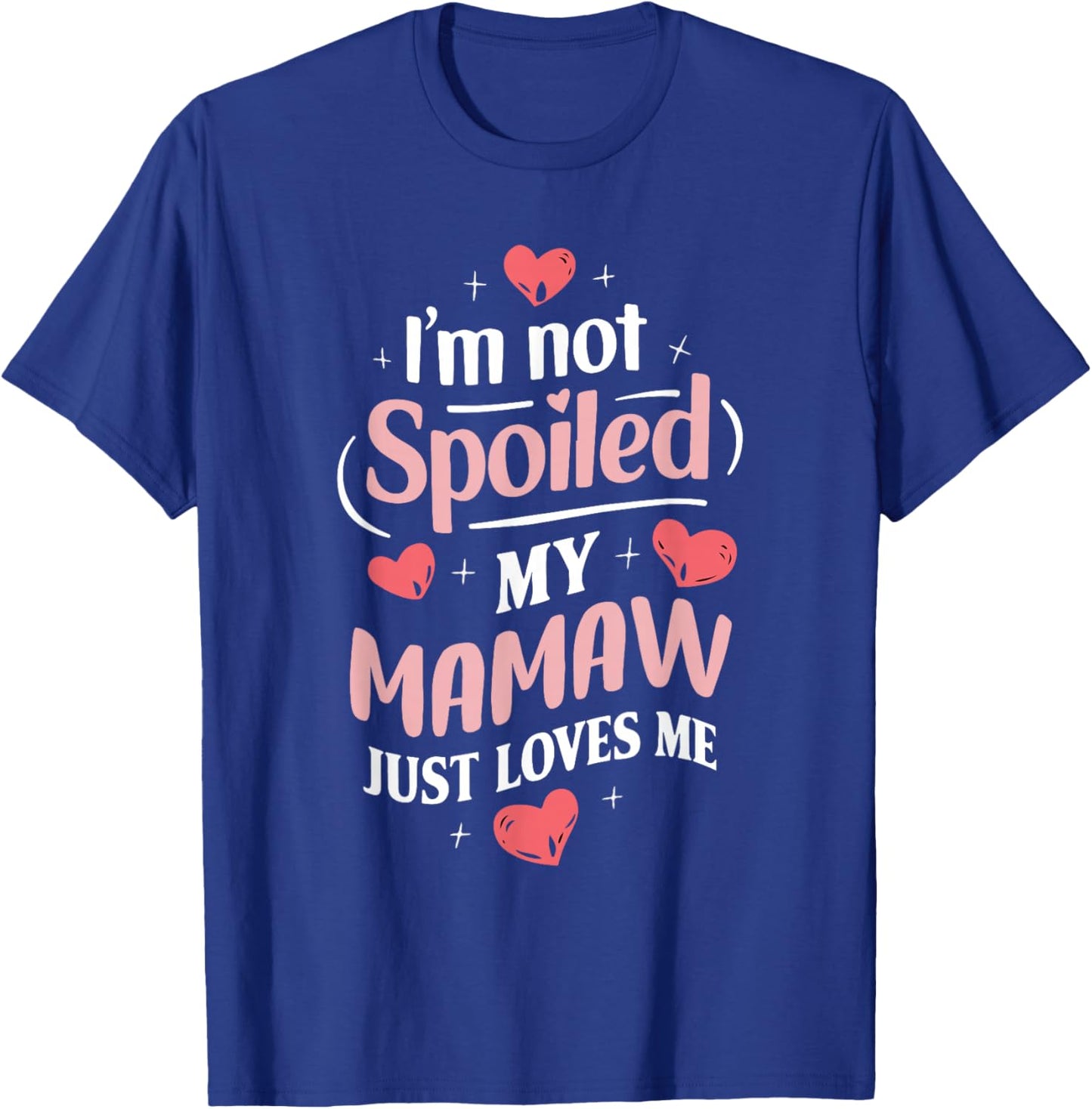 Im Not Spoiled My Mamaw Just Loves Me Grandma Hearts T-Shirt - T-Shirt | Royal