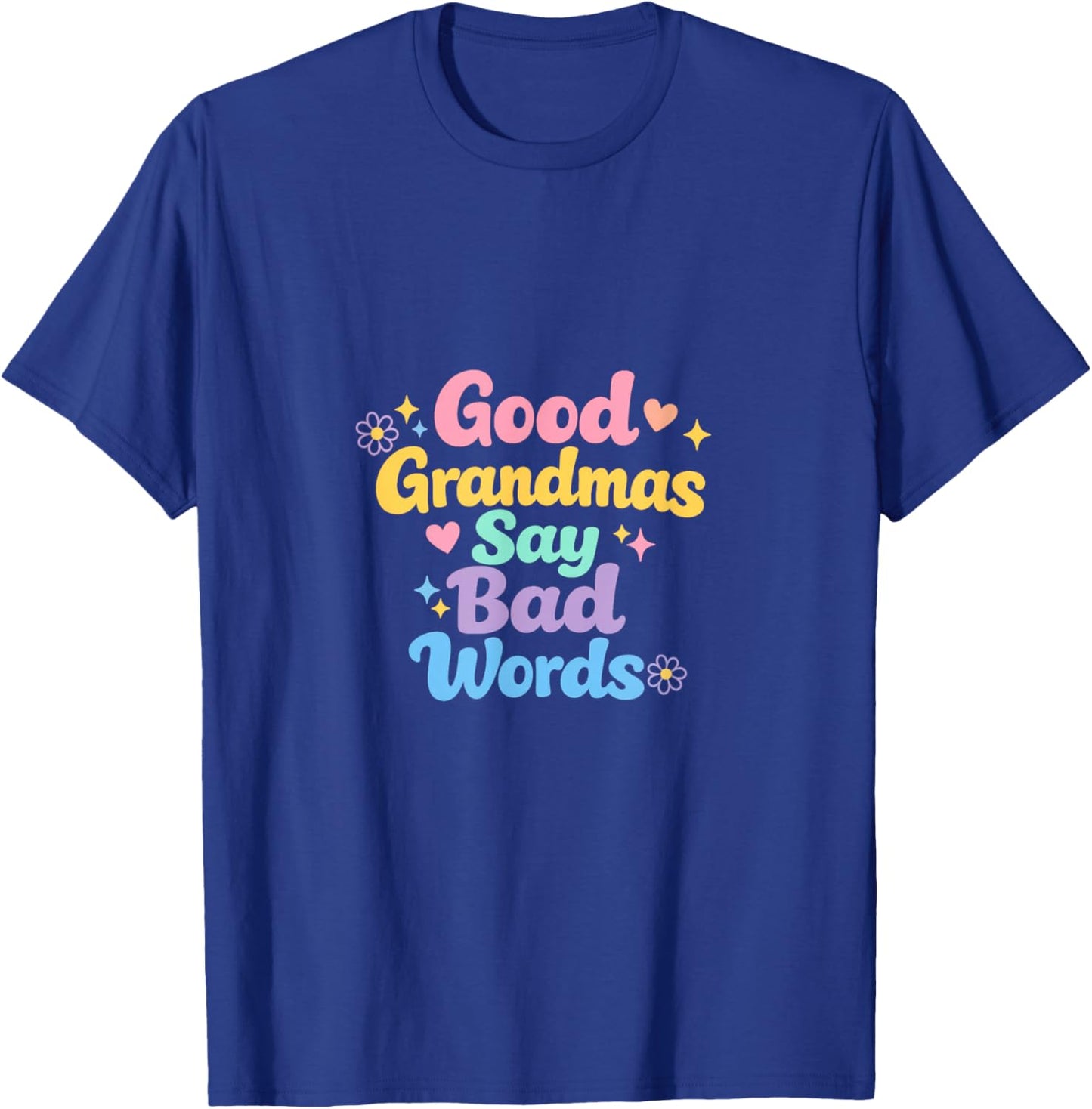Good Grandmas Say Bad Words Loving Grandmother Adult Humor T-Shirt - T-Shirt | Royal
