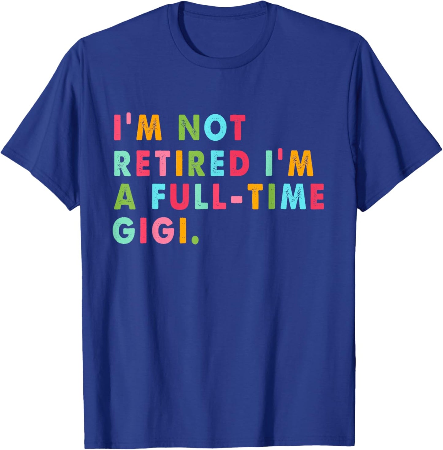 Full Time Gigi Shirt Funny Not Retired Gift T-Shirt - T-Shirt | Royal
