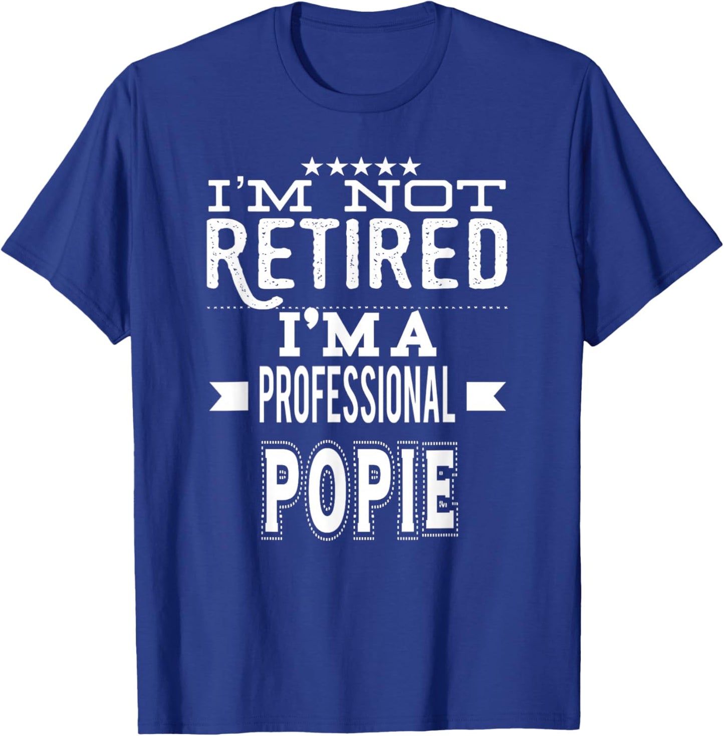 I'm Not Retired I'm A Professional Popie Special Grandpa T-Shirt - T-Shirt | Royal