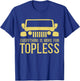 Everything Is More Fun Topless Funny Idea For Off Roaders T-Shirt - T-Shirt | Royal