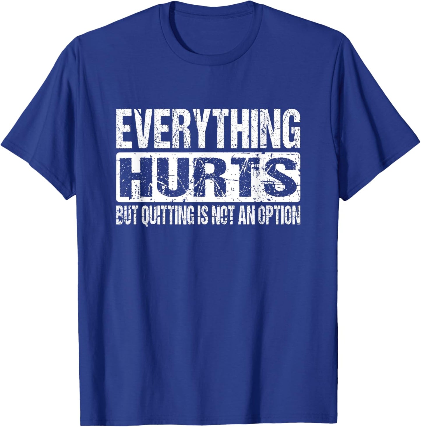 Everything Hurts But Quitting Is Not An Option Workout Joke T-Shirt - T-Shirt | Royal