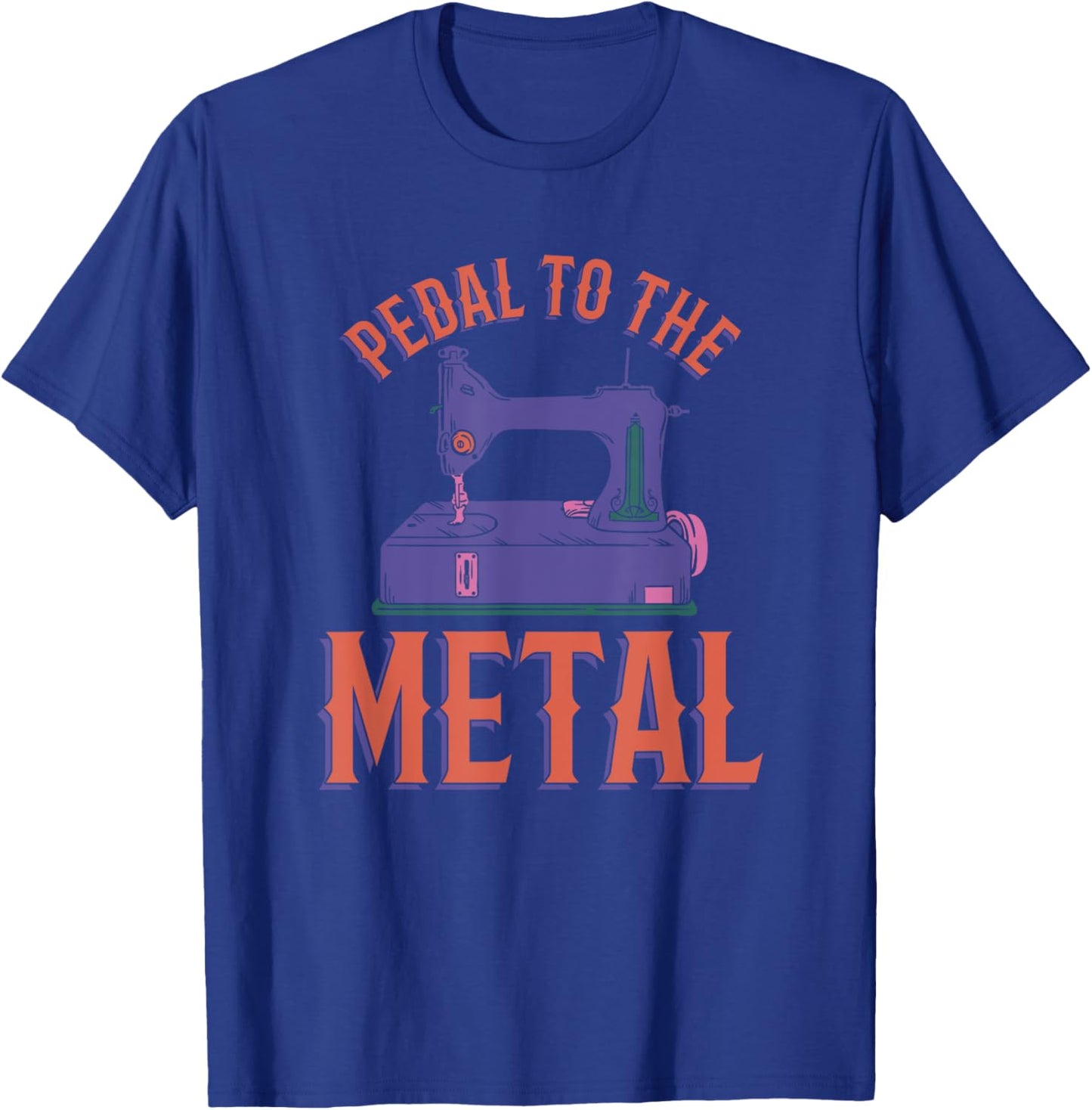 Pedal To The Metal Sewing Machine Quilter T-Shirt - T-Shirt | Royal