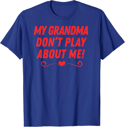 My Grandma Don't Play About me Fun Men Women Kids Boys Girls T-Shirt - T-Shirt | Royal