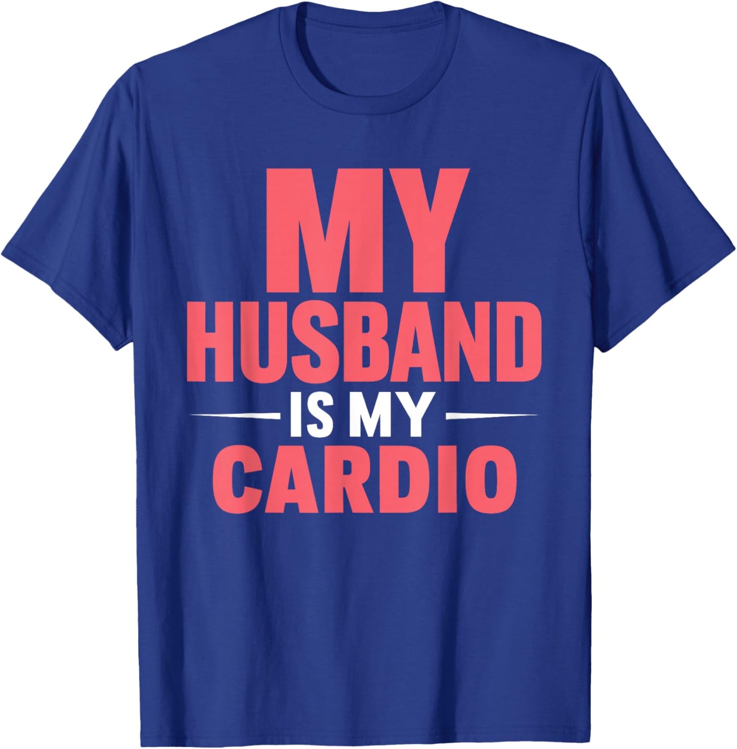 My Husband is my Cardio T-Shirt - T-Shirt | Royal