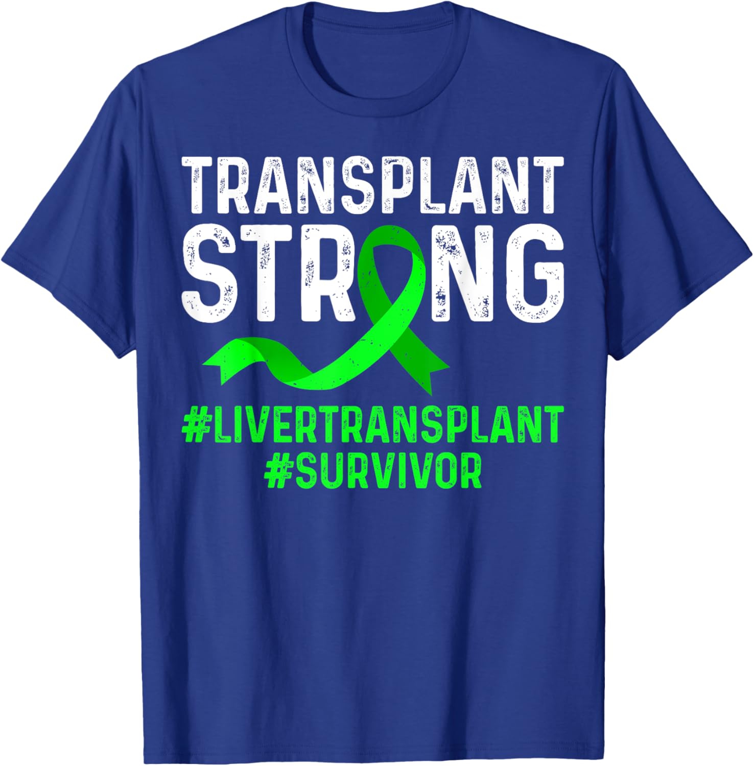 Transplant Strong Liver Transplant Survivor Green Ribbon T-Shirt - T-Shirt | Royal