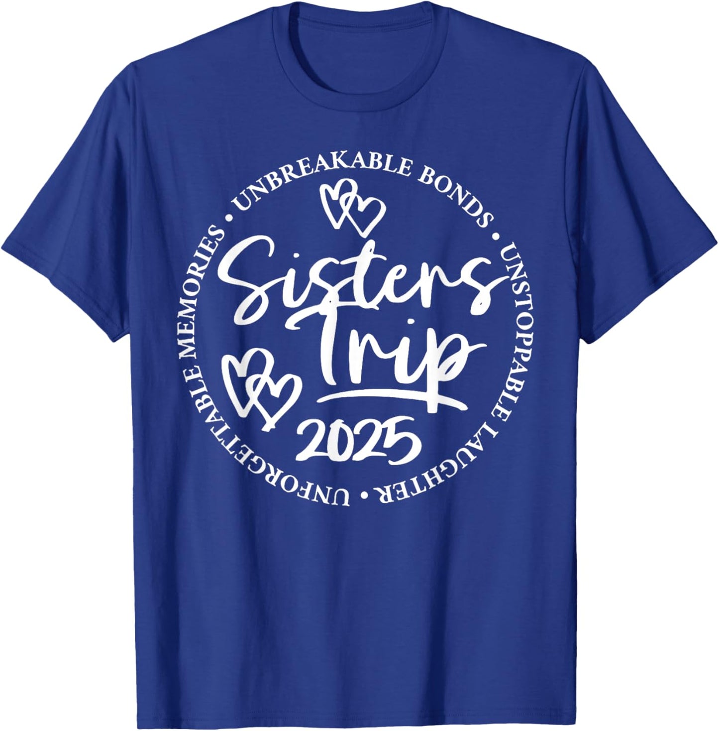 Sisters Trip 2025 Unforgettable Memories Unbreakable Bonds T-Shirt - T-Shirt | Royal
