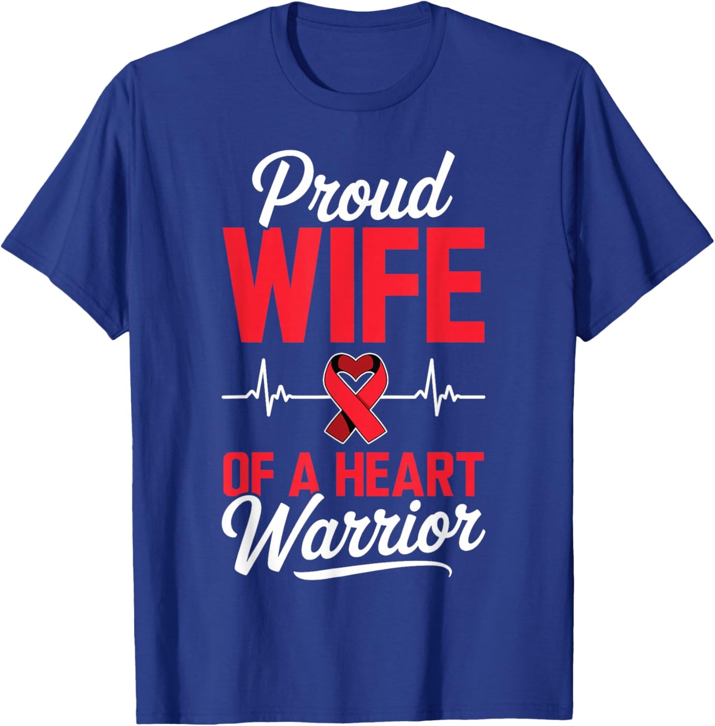 Proud Wife of a Heart Warrior Heart Disease Awareness T-Shirt - T-Shirt | Royal