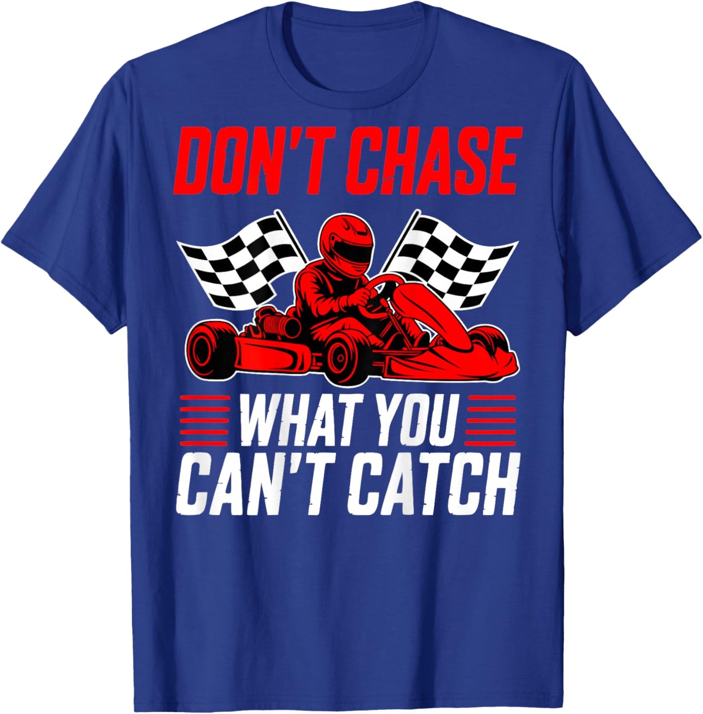 Go Kart Racer Humor Motorsport Chase T-Shirt - T-Shirt | Royal