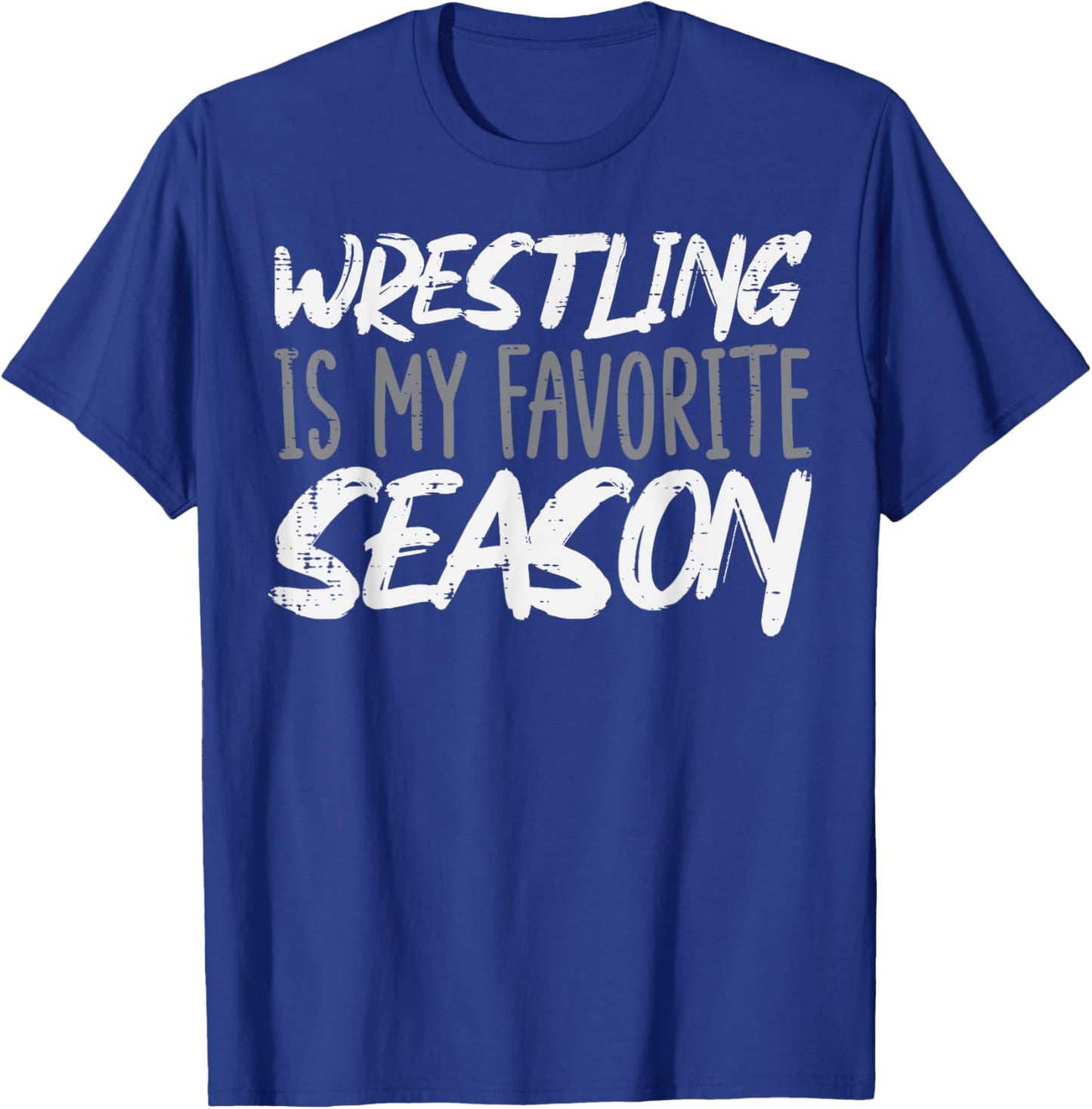 Wrestling Is My Favorite Season Funny Men Boys Kids Women T-Shirt - T-Shirt | Royal