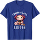 I Drink Alotl Coffee - Cute Axolotl with cup of coffee T-Shirt - T-Shirt | Royal