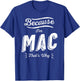 Because I'm Mac That's Why Funny Name Mac T-Shirt - T-Shirt | Royal