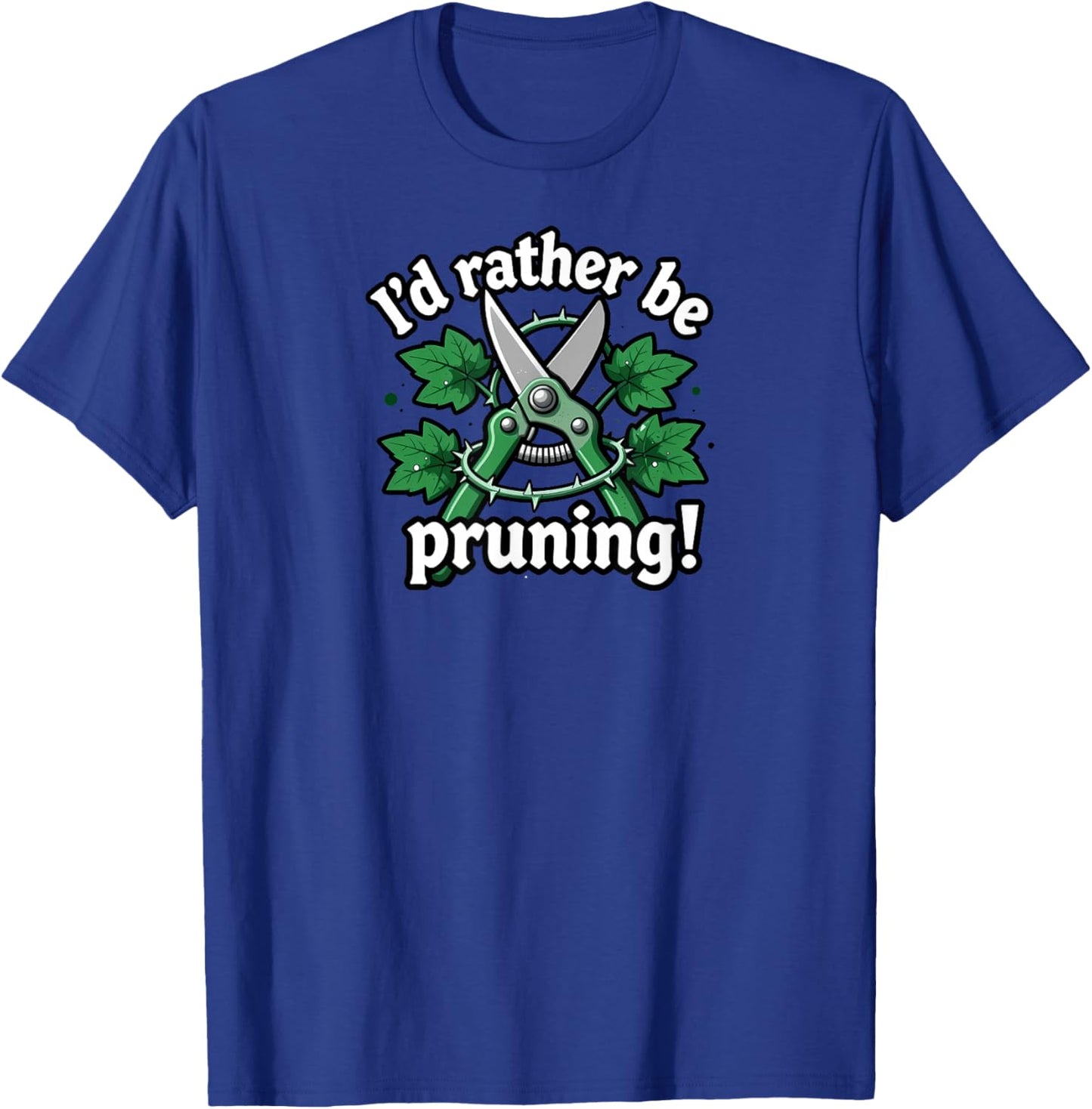 I'd Rather Be Pruning Funny Gardener Design T-Shirt - T-Shirt | Royal