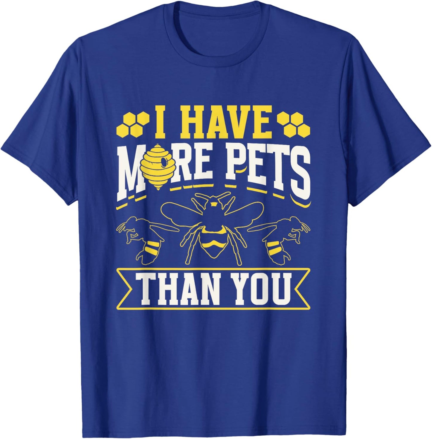 I Have More Pets Than You Hobby Beekeeping Bee Beekeeper T-Shirt - T-Shirt | Royal