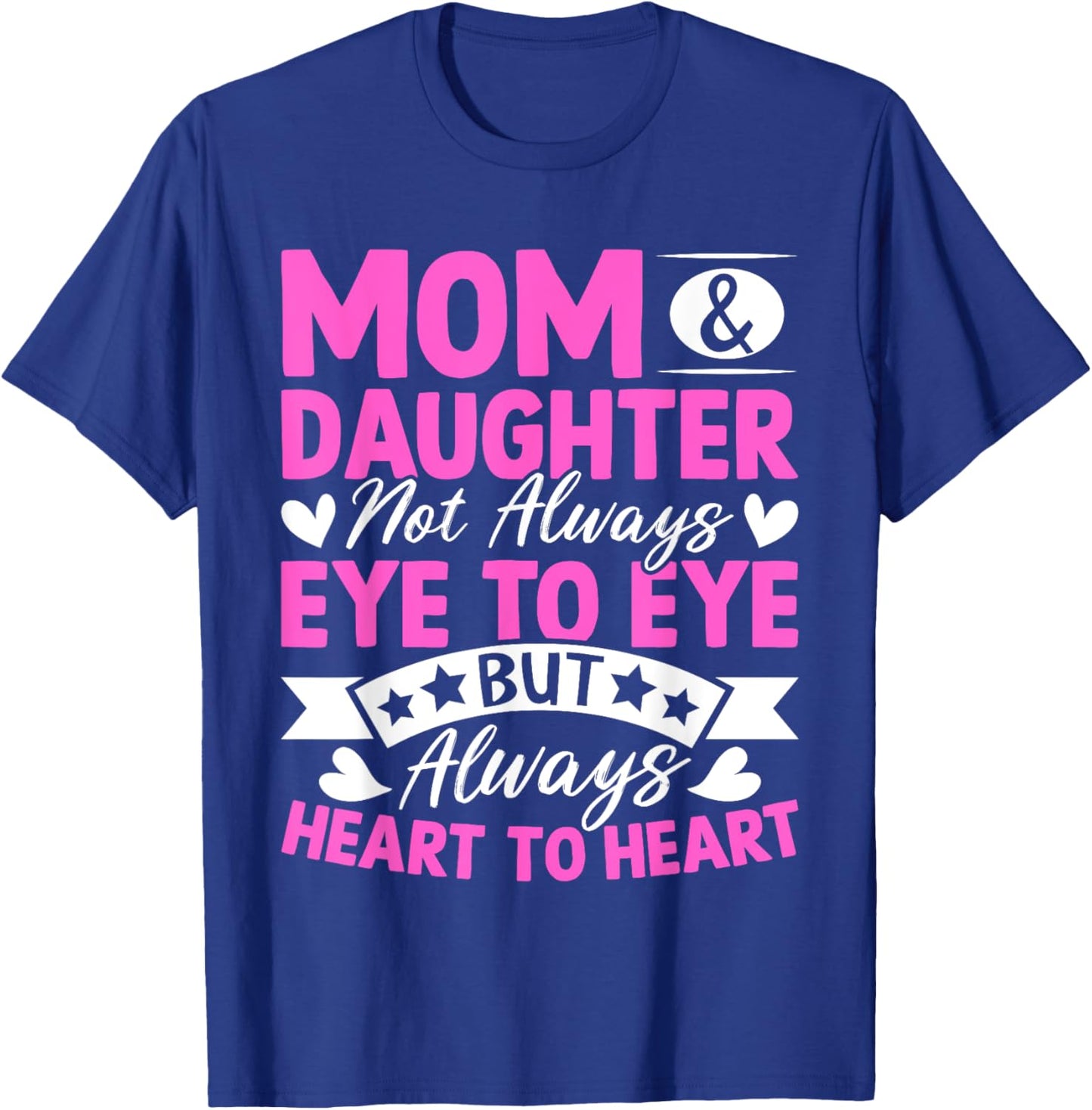Mom & Daughter Not Always Eye to Eye Always Heart to Heart T-Shirt - T-Shirt | Royal