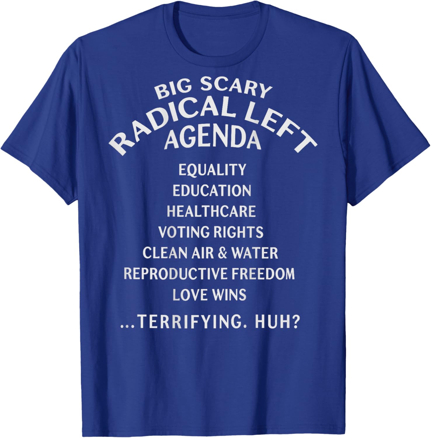 (ON Back) Big Scary Radical Left Agenda Sarcastic T-Shirt - T-Shirt | Royal