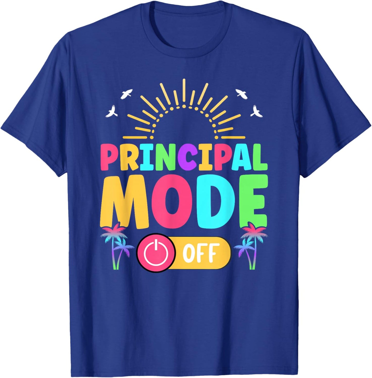 Principal Last Day of School Principal Funny Summer Break T-Shirt - T-Shirt | Royal