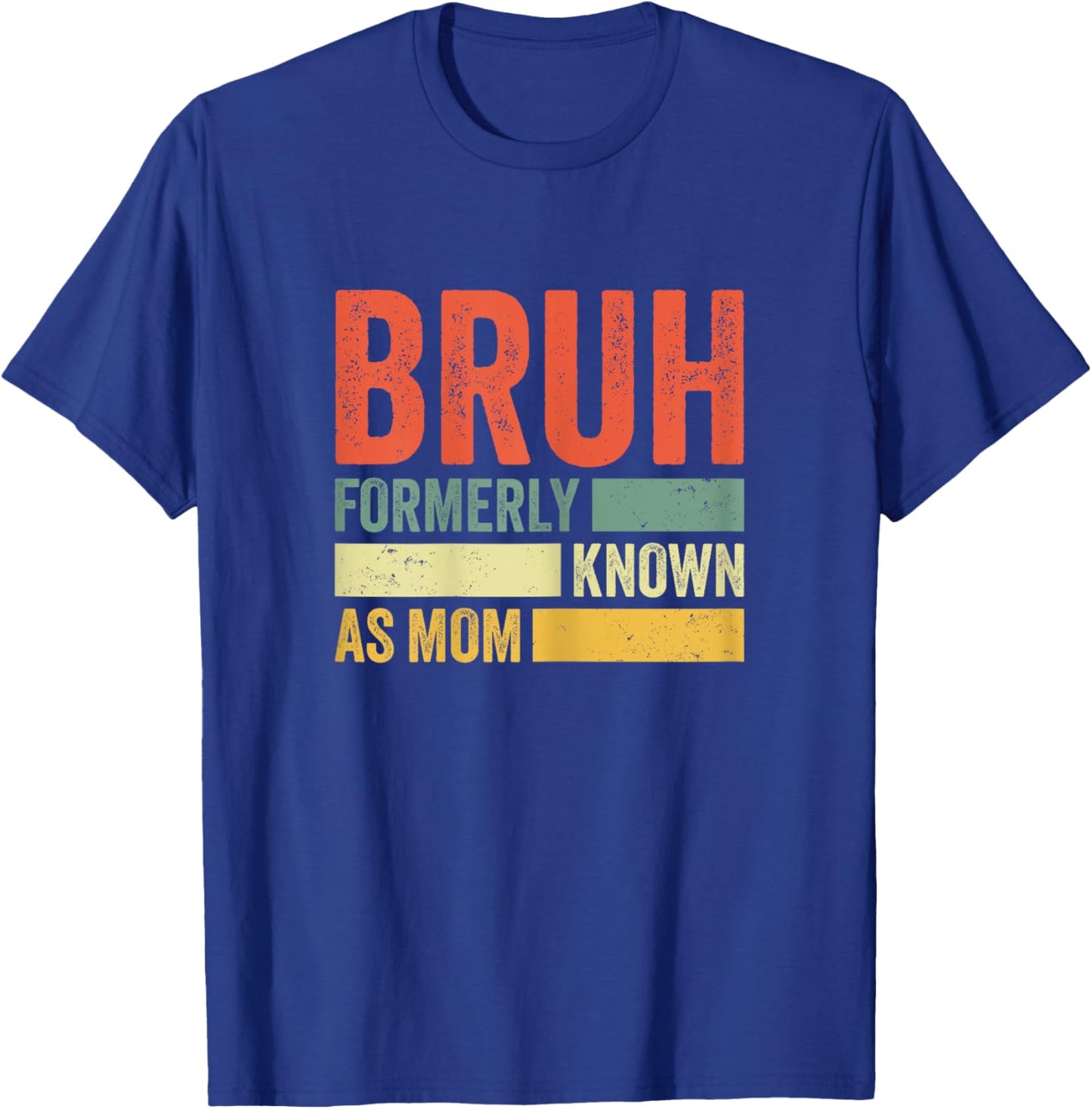 Bruh Formerly Known As Mom Funny Mom Mother's Day For Mom T-Shirt - T-Shirt | Royal