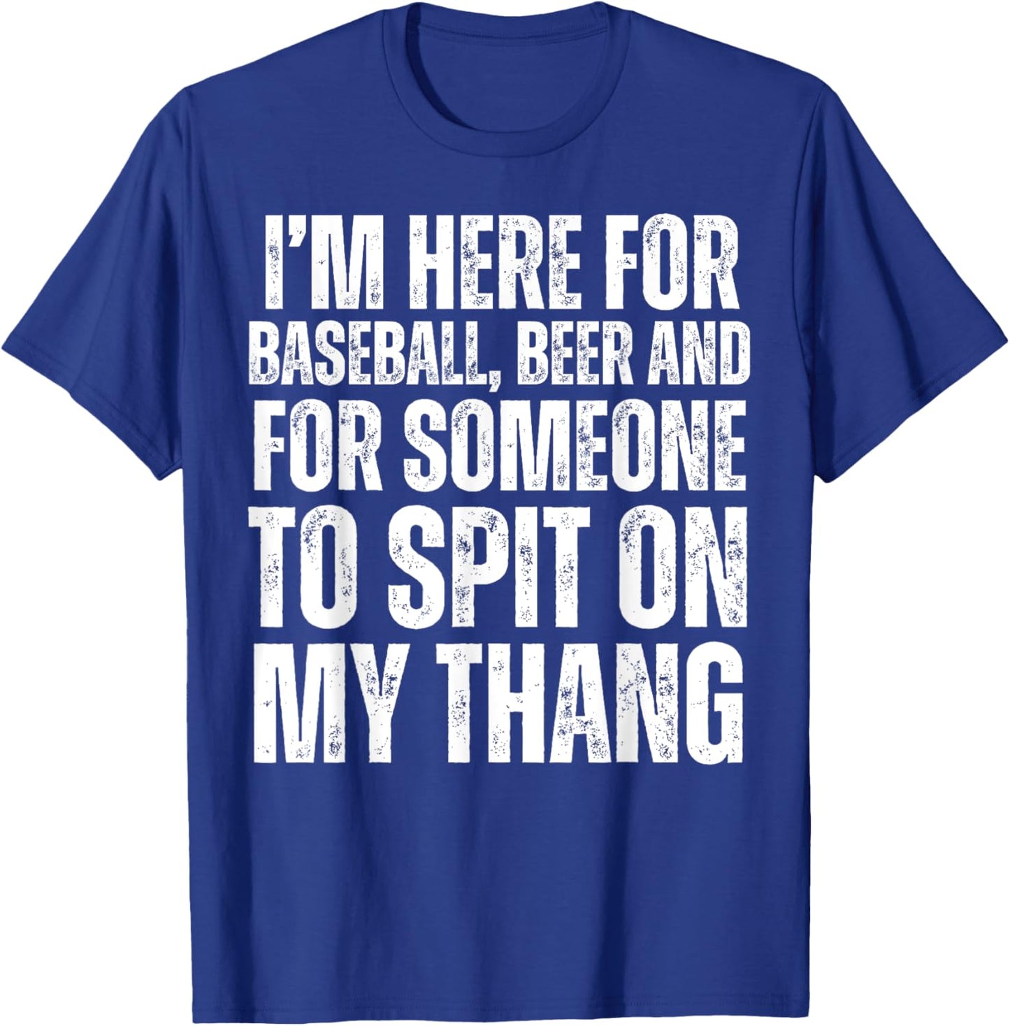 I'm Here for the Beer and for Someone To Spit Sexual Adult T-Shirt - T-Shirt | Royal