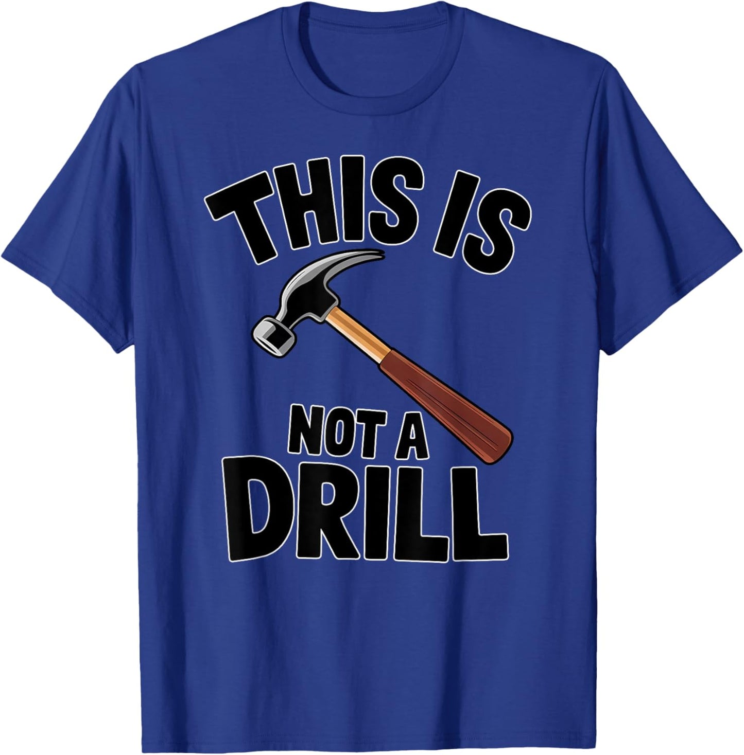 Funny Pun This is Not a Drill Handyman Carpenter Hammer T-Shirt - T-Shirt | Royal