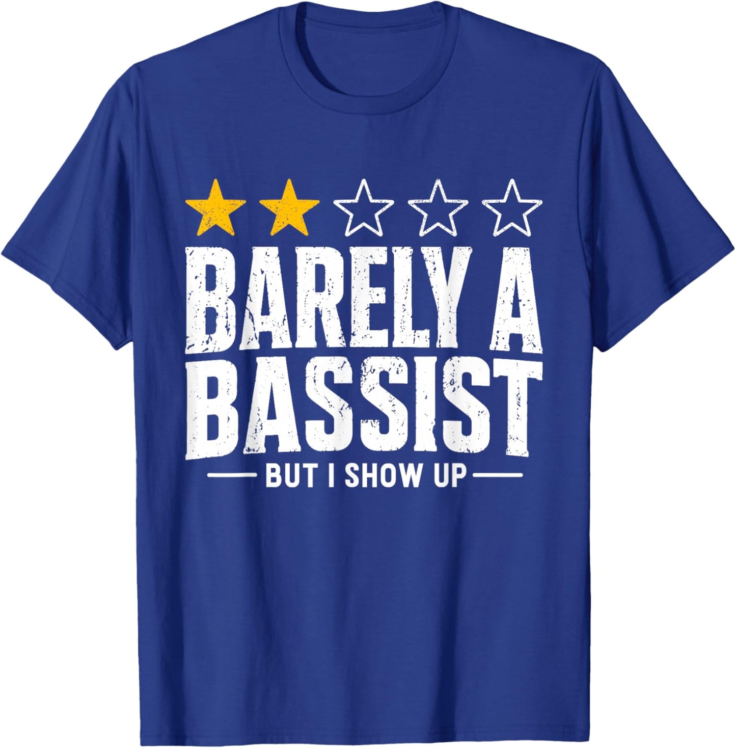 Stars Review Barely A Bassist But I Show Up Funny Musician T-Shirt - T-Shirt | Royal