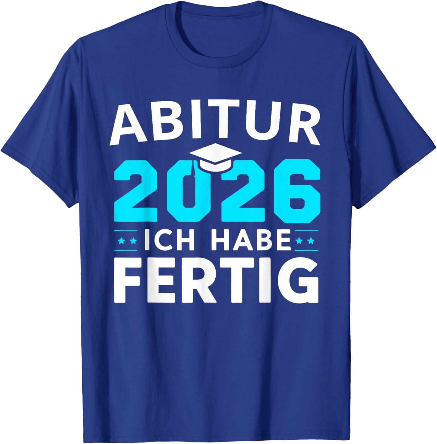 Abitur 2026 Abi 2026 Ich Habe Fertig T-Shirt - T-Shirt | Royal