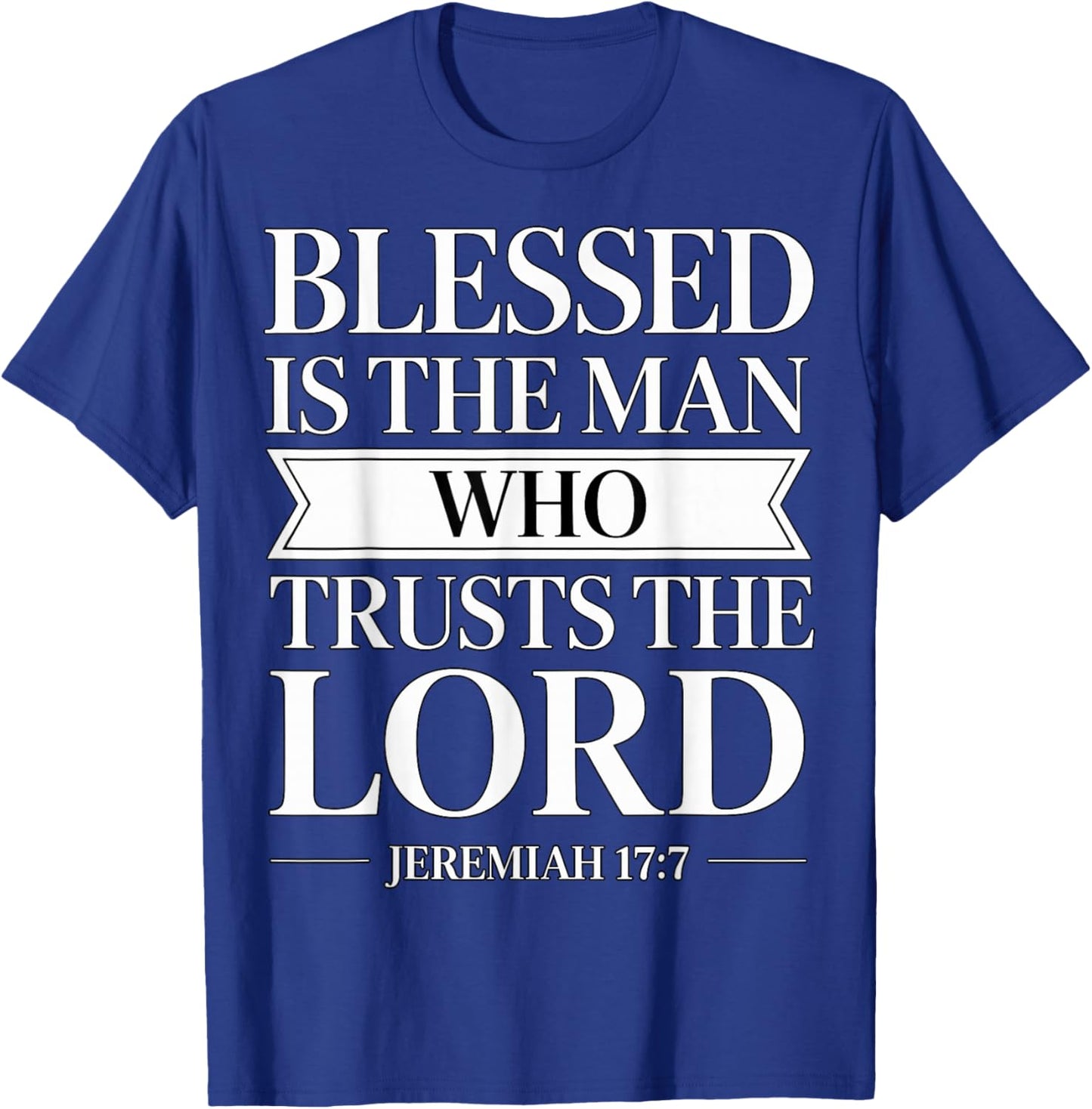 Blessed is The Man Who Trusts The Lord Bible Verse Jeremiah T-Shirt - T-Shirt | Royal
