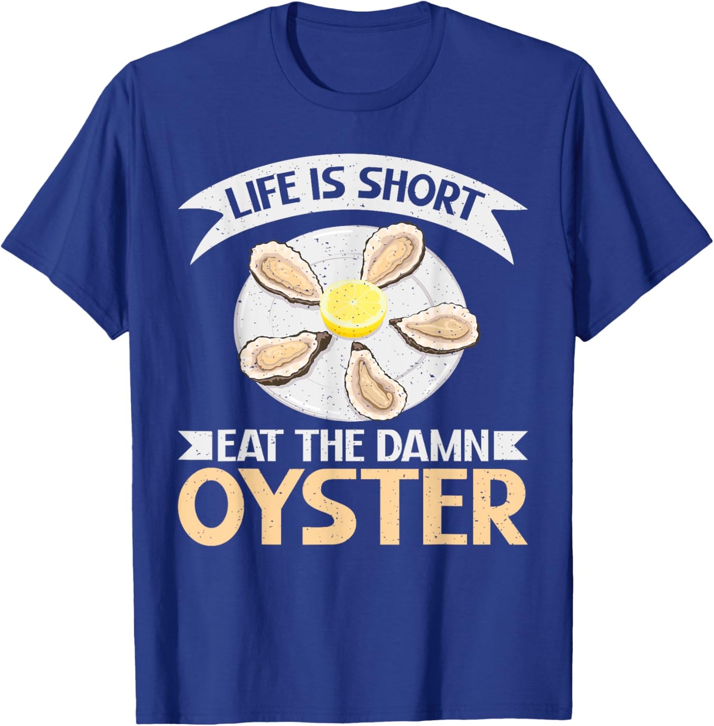 Life is short eat the damn Oyster T-Shirt - T-Shirt | Royal