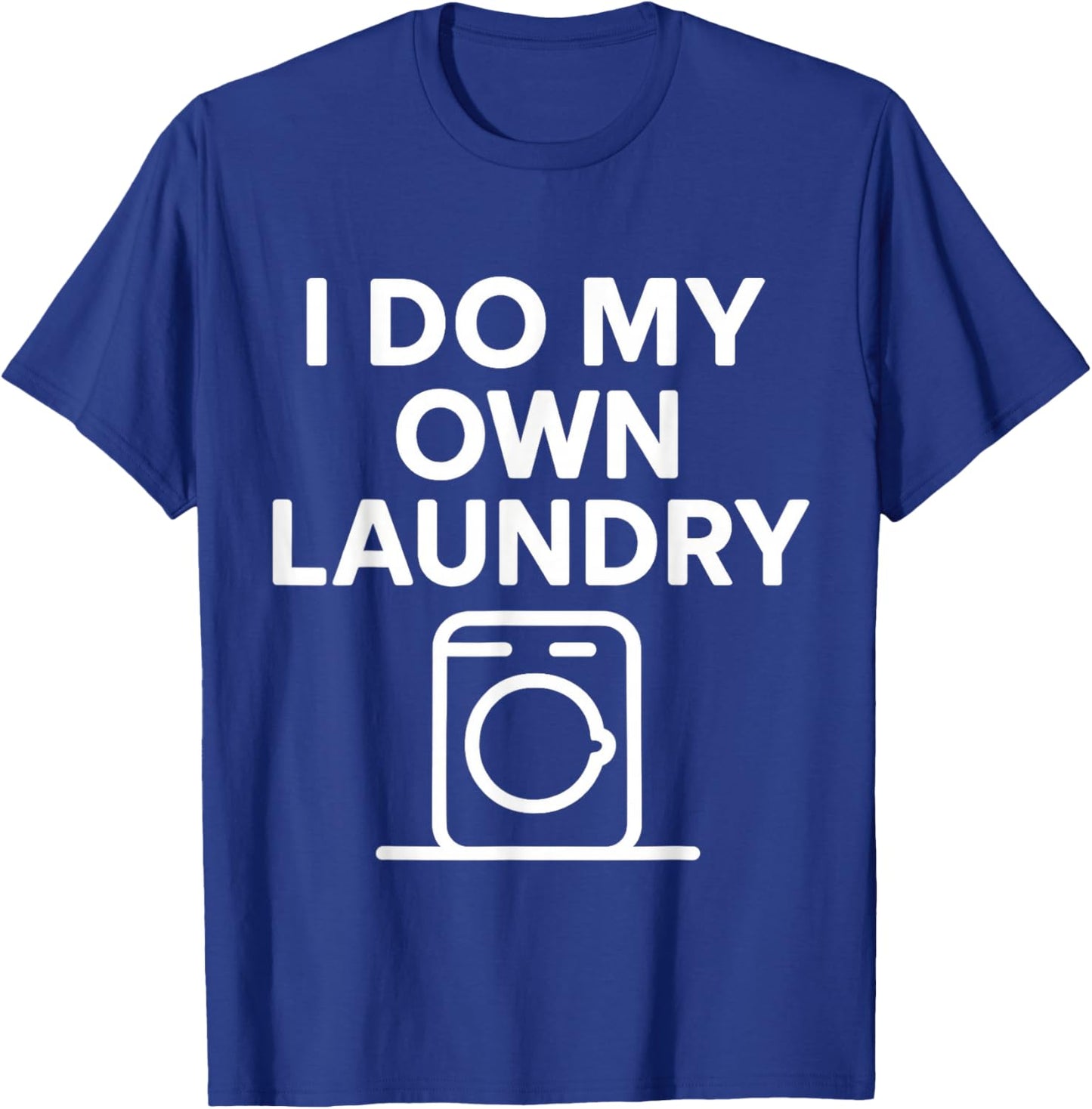 I Do My Own Laundry My Biggest Achievement in Life Men Women T-Shirt - T-Shirt | Royal