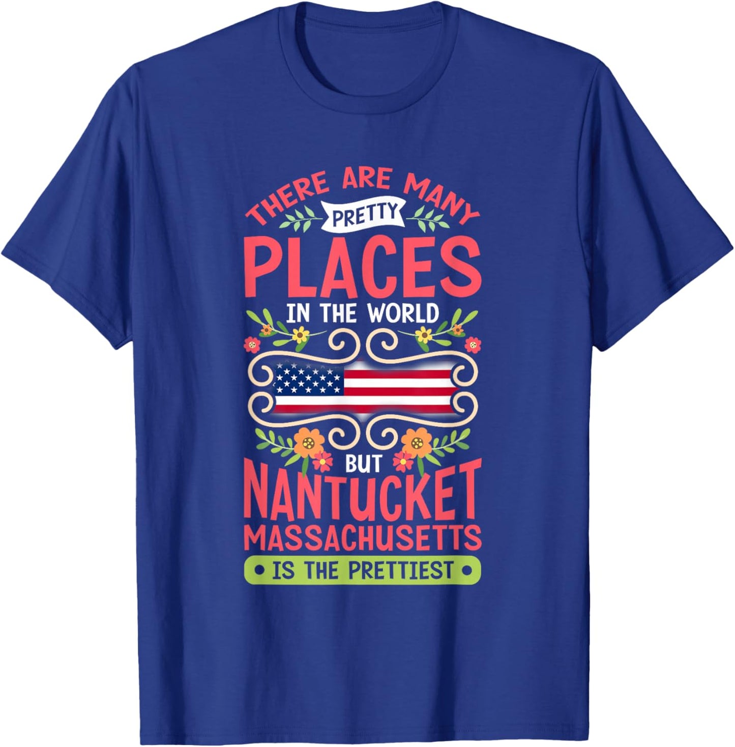 Nantucket Massachusetts Prettiest Place USA T-Shirt - T-Shirt | Royal