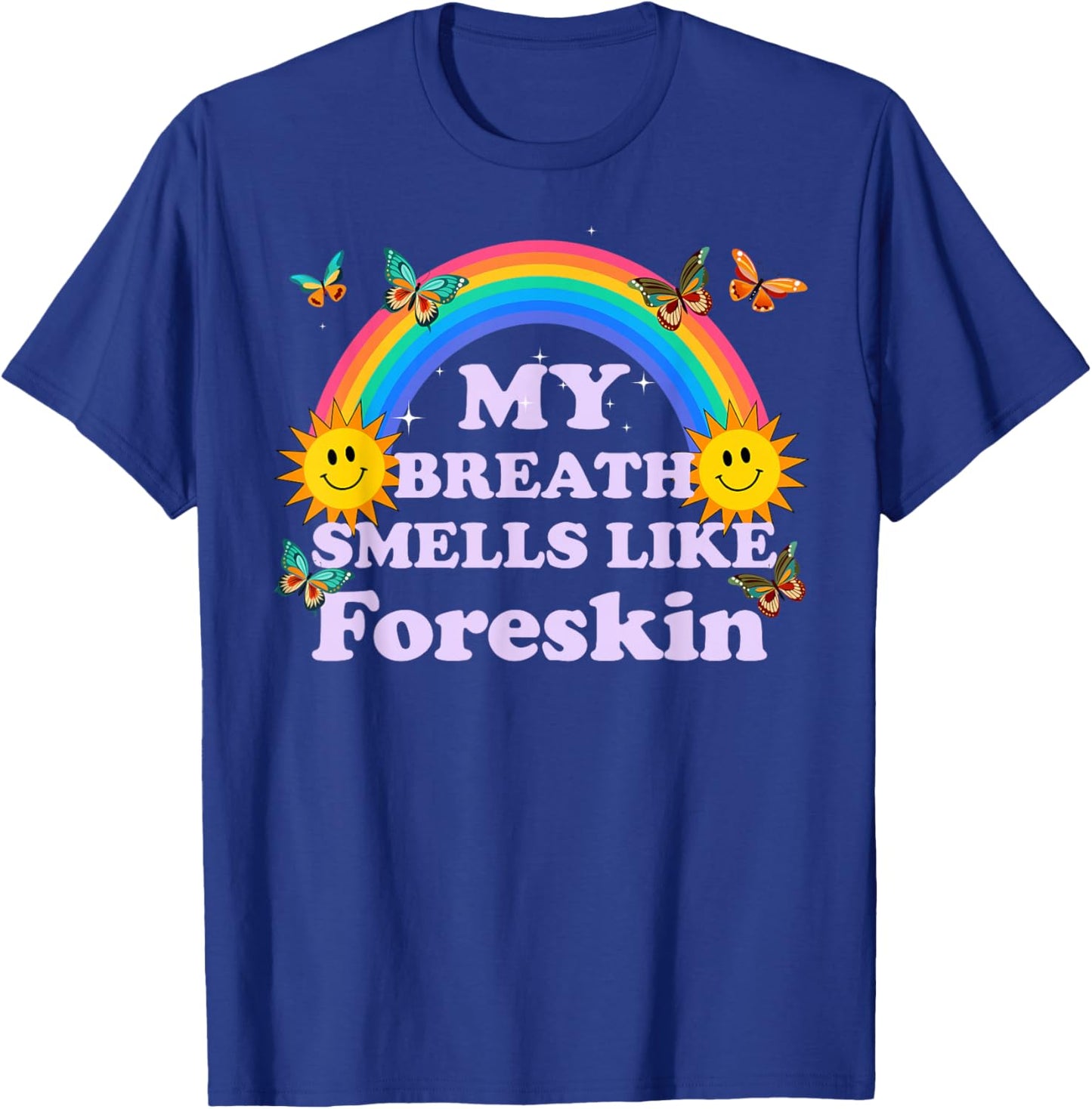 My Breath Smells Like Foreskin, Funny Adult Humor T-Shirt - T-Shirt | Royal