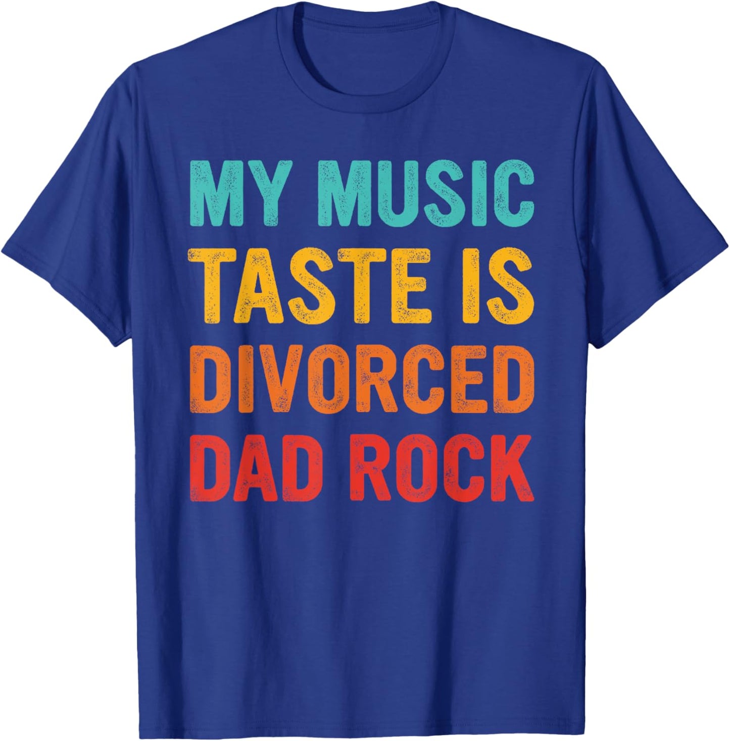 MY MUSIC TASTE IS DIVORCED DAD ROCK Funny design T-Shirt - T-Shirt | Royal