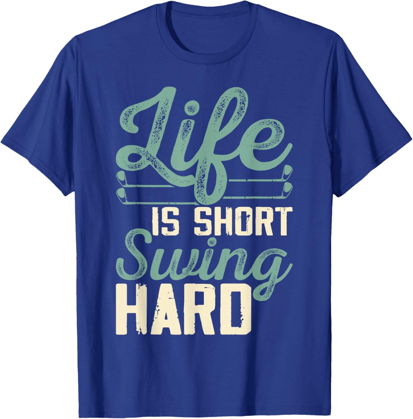 Life Is Short Swing Hard T-Shirt - T-Shirt | Royal