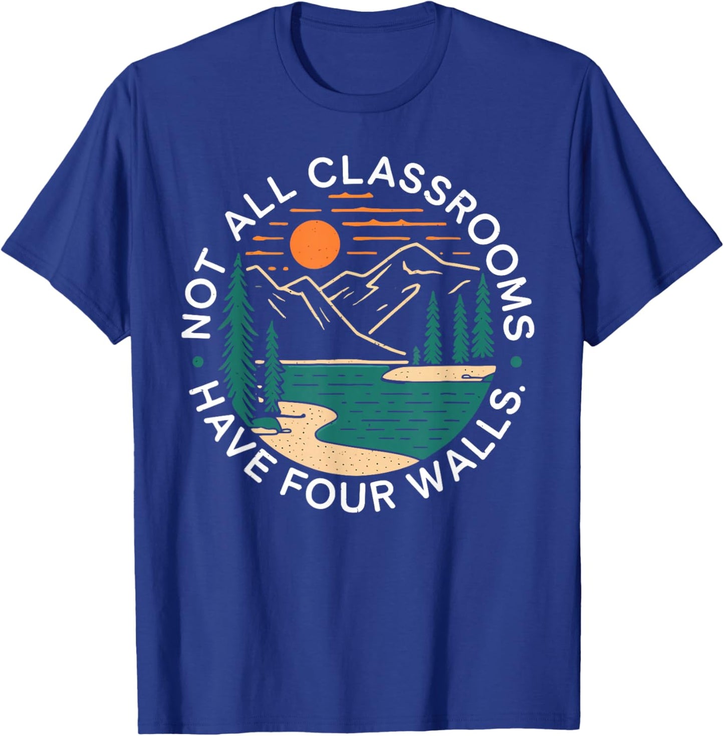 Back To School Not All Classrooms Have Four Walls Nature T-Shirt - T-Shirt | Royal