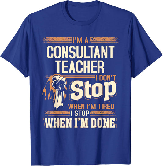 I'm A Consultant Teacher I Don't Stop T-Shirt - T-Shirt | Royal