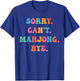 Sorry Can’t Mahjong Bye Funny Game Night Saying T-Shirt - T-Shirt | Royal