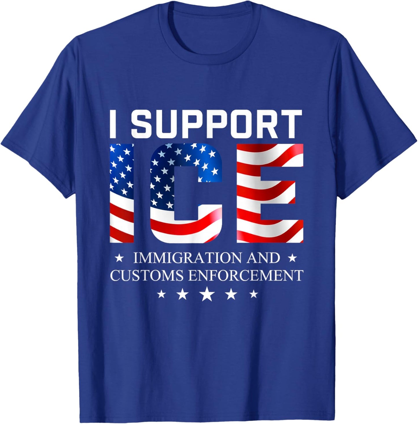 I Support Ice - Patriotic Immigration Law on Border Security T-Shirt - T-Shirt | Royal