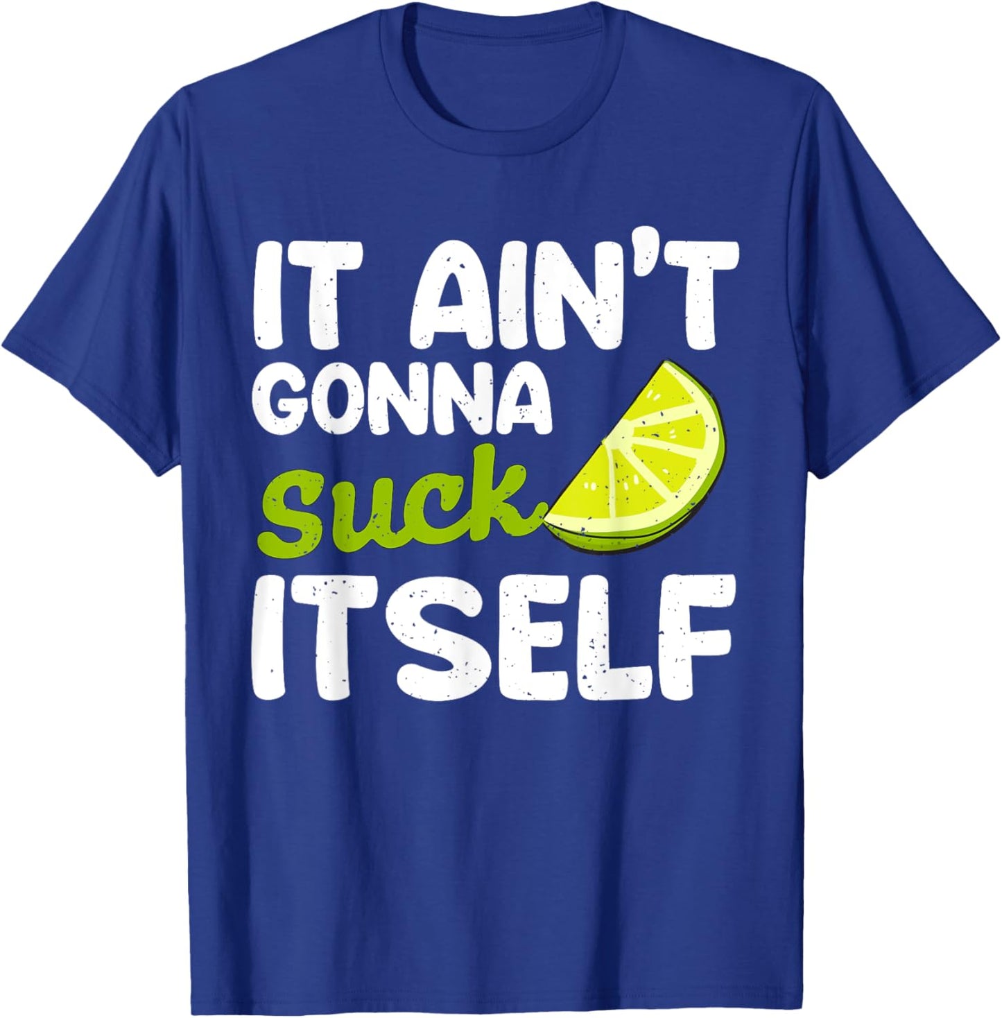 It Aint Gonna Suck Itself Lime fiesta men Cinco De Mayo Lime T-Shirt - T-Shirt | Royal