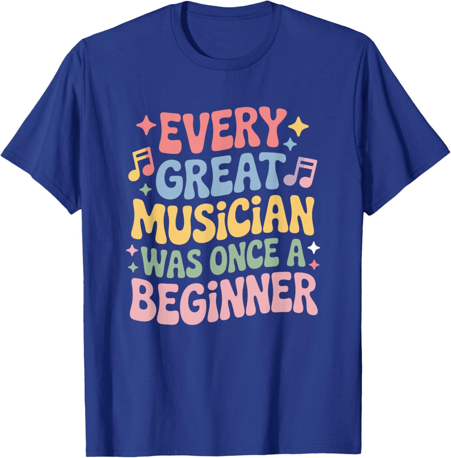 Every Great Musician was Once A Beginner, Music Teacher T-Shirt - T-Shirt | Royal