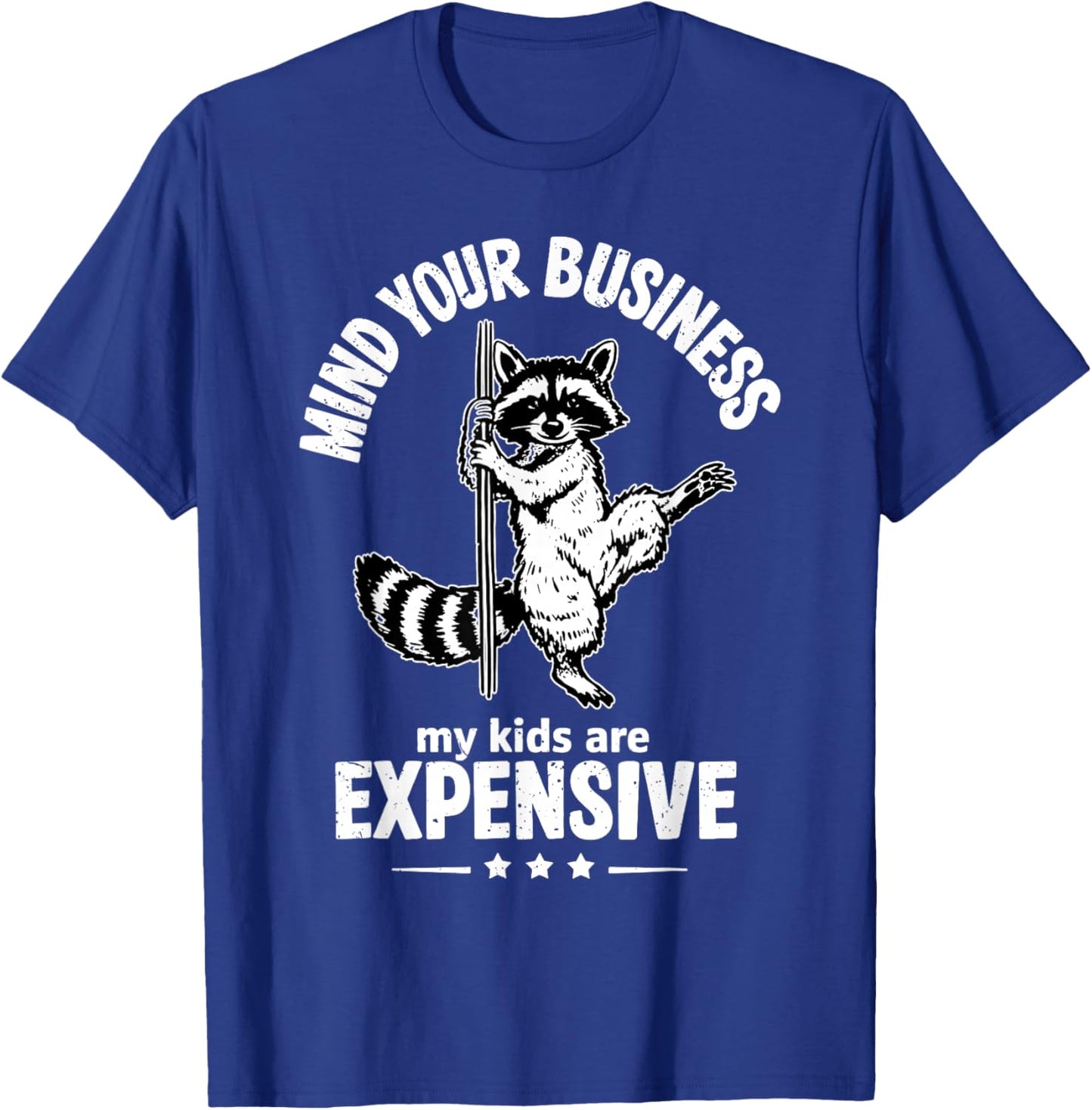 Mind Your Business My Kids are Expensive Funny Raccoon Sayin T-Shirt - T-Shirt | Royal