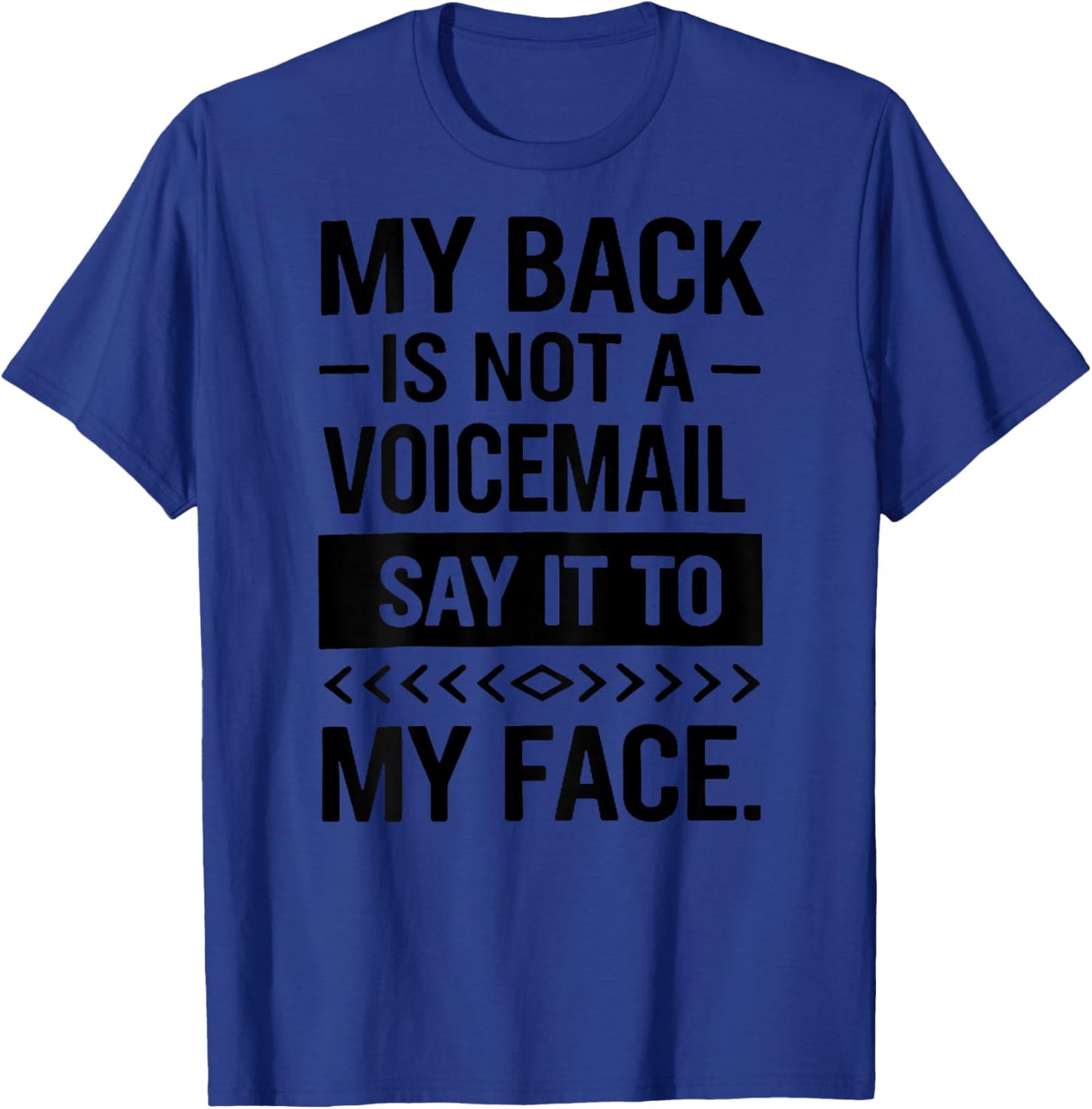(Back) My Back is Not A Voicemail Say It to My Face Funny T-Shirt - T-Shirt | Royal