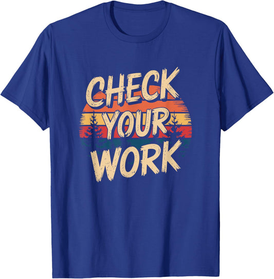 Math Learning Quote Check Your Work T-Shirt - T-Shirt | Royal