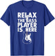 Relax The Bass Player Is Here Funny Bass Guitar Guitarist T-Shirt - T-Shirt | Royal